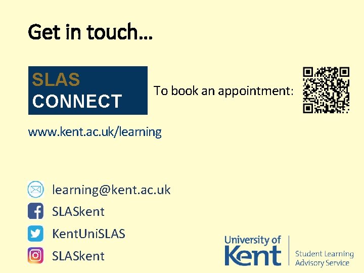 Get in touch… SLAS CONNECT To book an appointment: www. kent. ac. uk/learning@kent. ac.