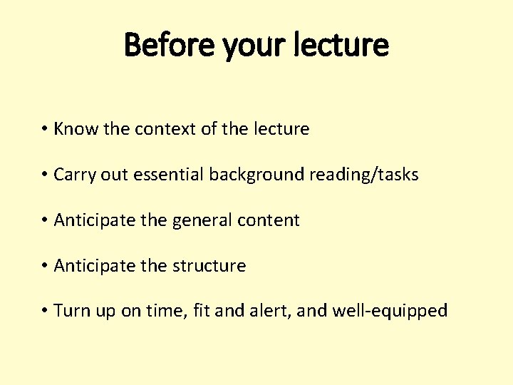 Before your lecture • Know the context of the lecture • Carry out essential