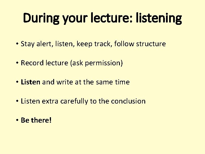 During your lecture: listening • Stay alert, listen, keep track, follow structure • Record