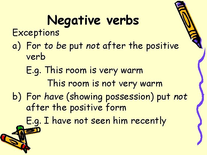 Negative verbs Exceptions a) For to be put not after the positive verb E.