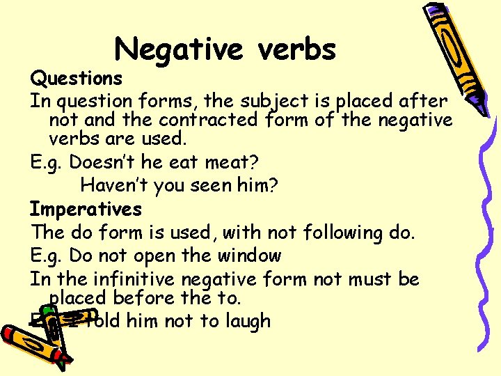 Negative verbs Questions In question forms, the subject is placed after not and the