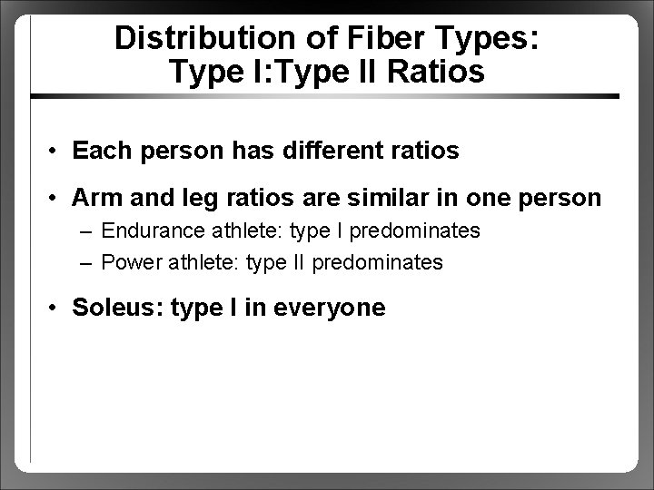 Distribution of Fiber Types: Type II Ratios • Each person has different ratios •