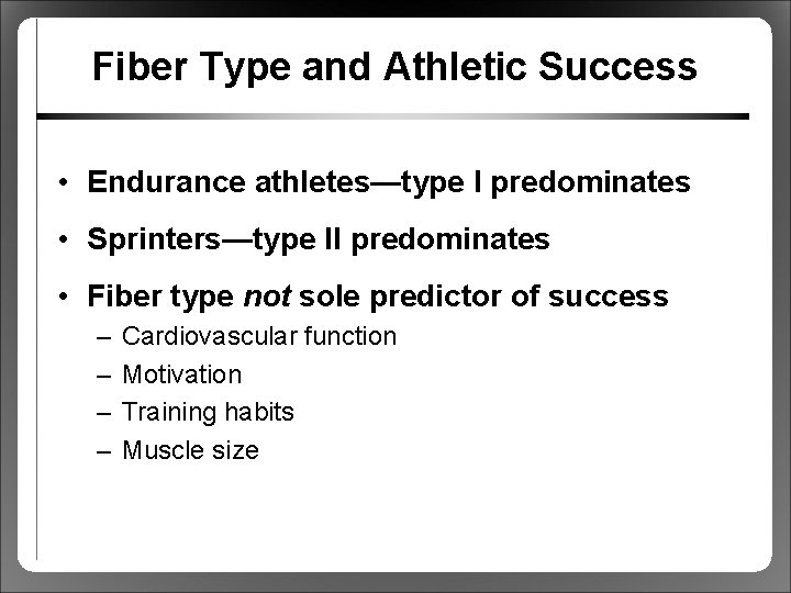 Fiber Type and Athletic Success • Endurance athletes—type I predominates • Sprinters—type II predominates