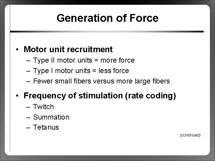 Generation of Force • Motor unit recruitment – Type II motor units = more