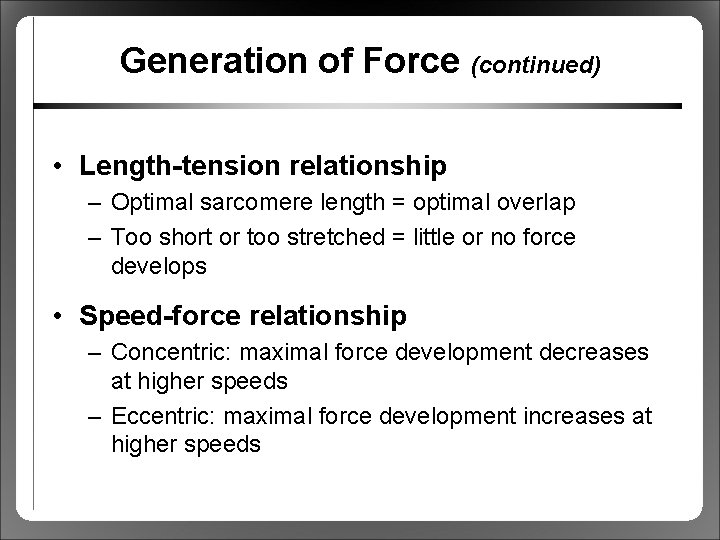 Generation of Force (continued) • Length-tension relationship – Optimal sarcomere length = optimal overlap