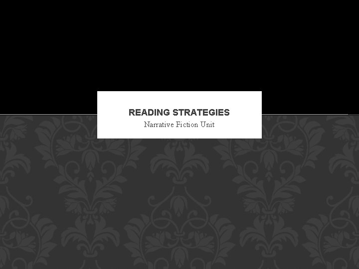 READING STRATEGIES Narrative Fiction Unit 