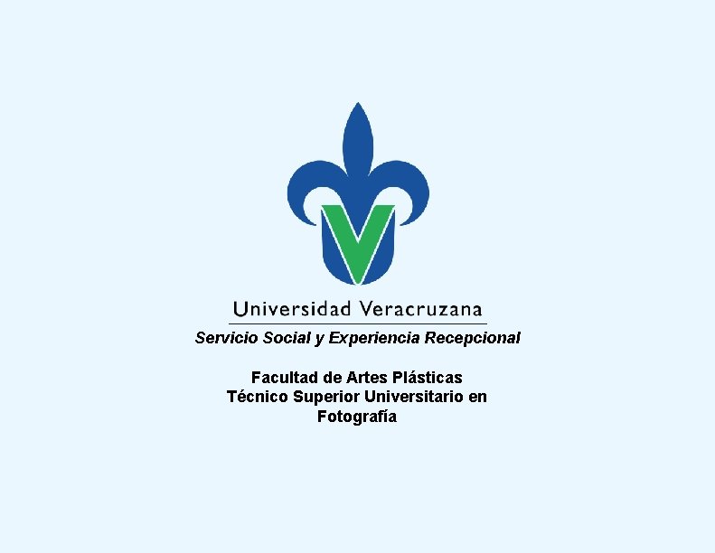 Servicio Social y Experiencia Recepcional Facultad de Artes Plásticas Técnico Superior Universitario en Fotografía