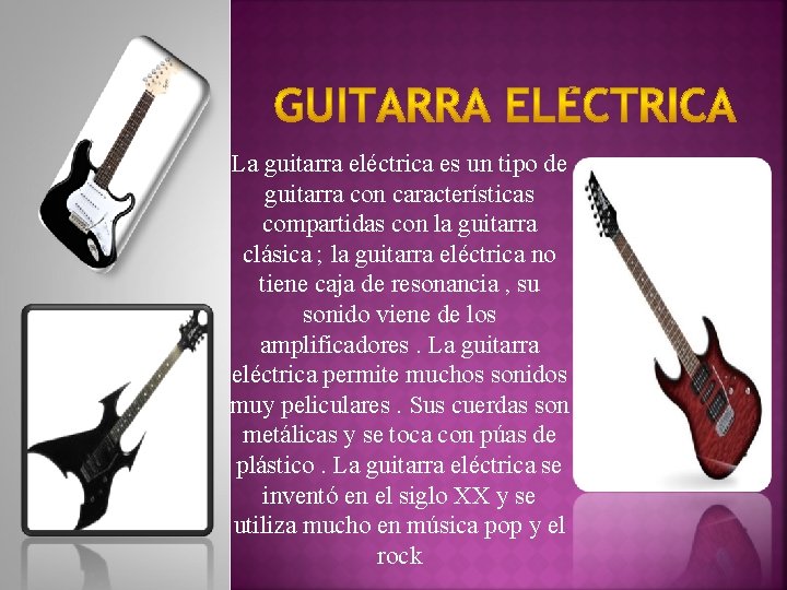 La guitarra eléctrica es un tipo de guitarra con características compartidas con la guitarra