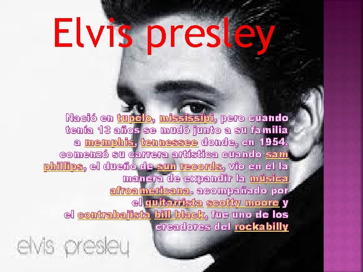 Elvis presley Nació en tupelo, mississipi, pero cuando tenía 13 años se mudó junto