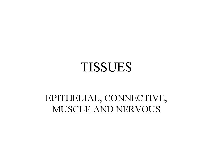 TISSUES EPITHELIAL, CONNECTIVE, MUSCLE AND NERVOUS 