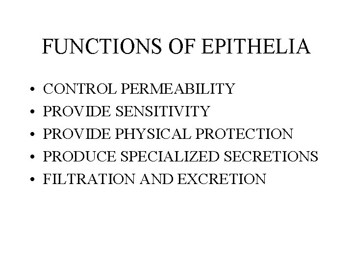 FUNCTIONS OF EPITHELIA • • • CONTROL PERMEABILITY PROVIDE SENSITIVITY PROVIDE PHYSICAL PROTECTION PRODUCE FUNCTIONS OF EPITHELIA • • • CONTROL PERMEABILITY PROVIDE SENSITIVITY PROVIDE PHYSICAL PROTECTION PRODUCE