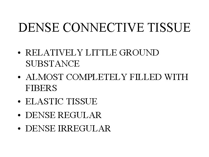 DENSE CONNECTIVE TISSUE • RELATIVELY LITTLE GROUND SUBSTANCE • ALMOST COMPLETELY FILLED WITH FIBERS