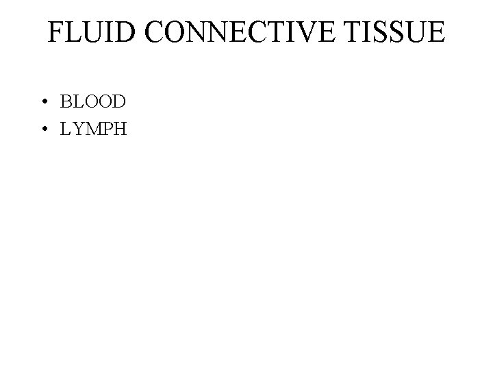 FLUID CONNECTIVE TISSUE • BLOOD • LYMPH FLUID CONNECTIVE TISSUE • BLOOD • LYMPH