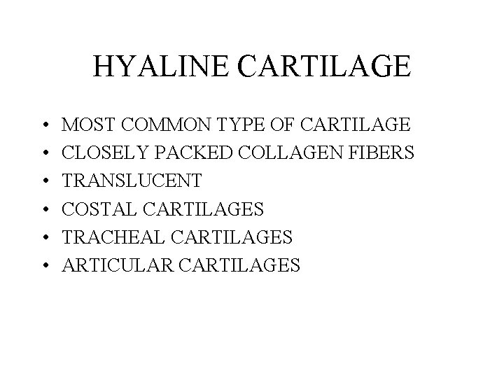 HYALINE CARTILAGE • • • MOST COMMON TYPE OF CARTILAGE CLOSELY PACKED COLLAGEN FIBERS