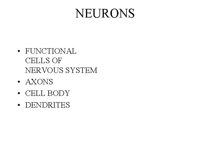 NEURONS • FUNCTIONAL CELLS OF NERVOUS SYSTEM • AXONS • CELL BODY • DENDRITES
