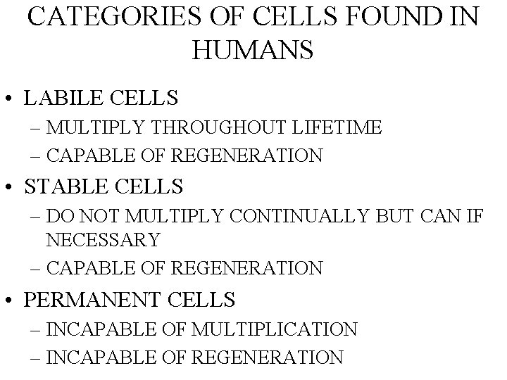 CATEGORIES OF CELLS FOUND IN HUMANS • LABILE CELLS – MULTIPLY THROUGHOUT LIFETIME –