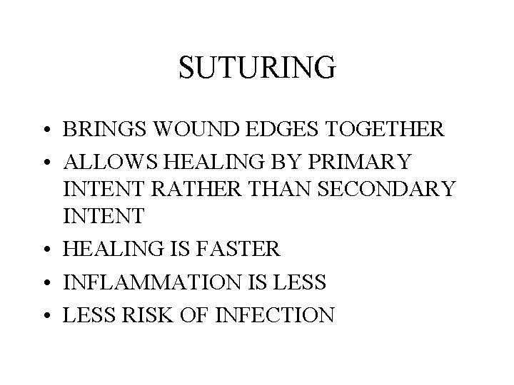 SUTURING • BRINGS WOUND EDGES TOGETHER • ALLOWS HEALING BY PRIMARY INTENT RATHER THAN SUTURING • BRINGS WOUND EDGES TOGETHER • ALLOWS HEALING BY PRIMARY INTENT RATHER THAN