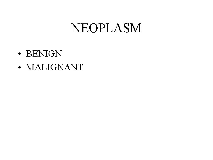 NEOPLASM • BENIGN • MALIGNANT 