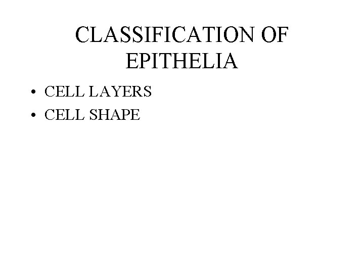 CLASSIFICATION OF EPITHELIA • CELL LAYERS • CELL SHAPE 