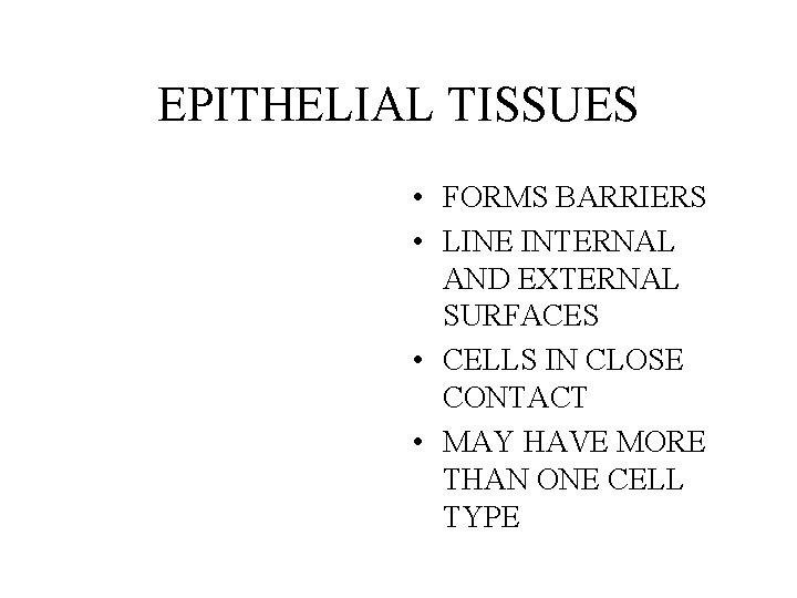EPITHELIAL TISSUES • FORMS BARRIERS • LINE INTERNAL AND EXTERNAL SURFACES • CELLS IN