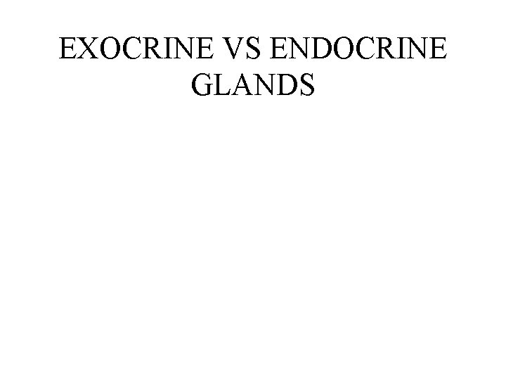 EXOCRINE VS ENDOCRINE GLANDS 