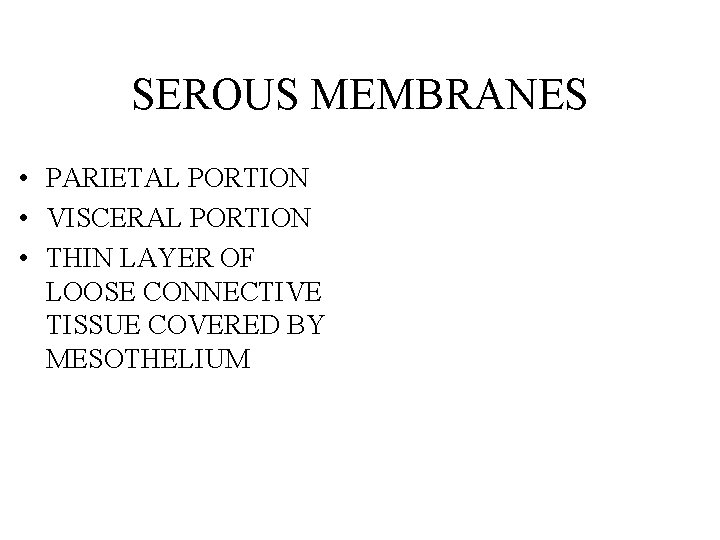 SEROUS MEMBRANES • PARIETAL PORTION • VISCERAL PORTION • THIN LAYER OF LOOSE CONNECTIVE