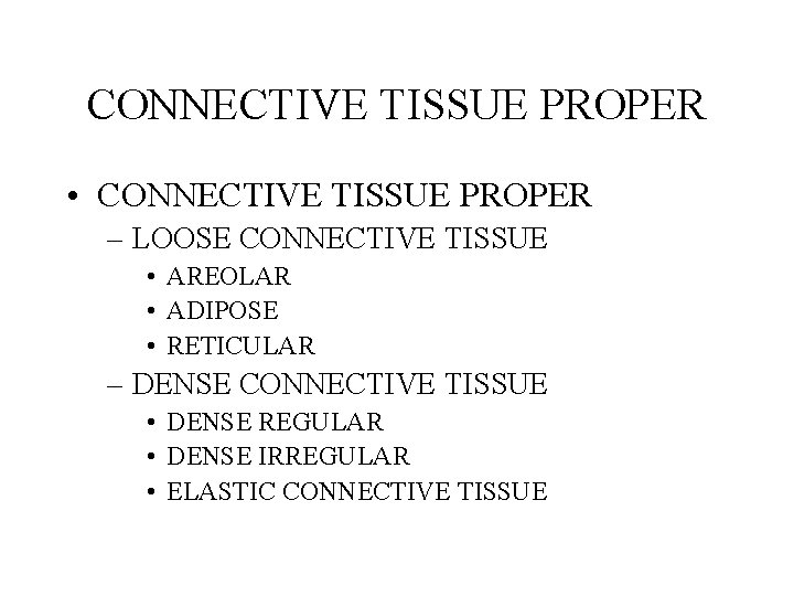 CONNECTIVE TISSUE PROPER • CONNECTIVE TISSUE PROPER – LOOSE CONNECTIVE TISSUE • AREOLAR • CONNECTIVE TISSUE PROPER • CONNECTIVE TISSUE PROPER – LOOSE CONNECTIVE TISSUE • AREOLAR •