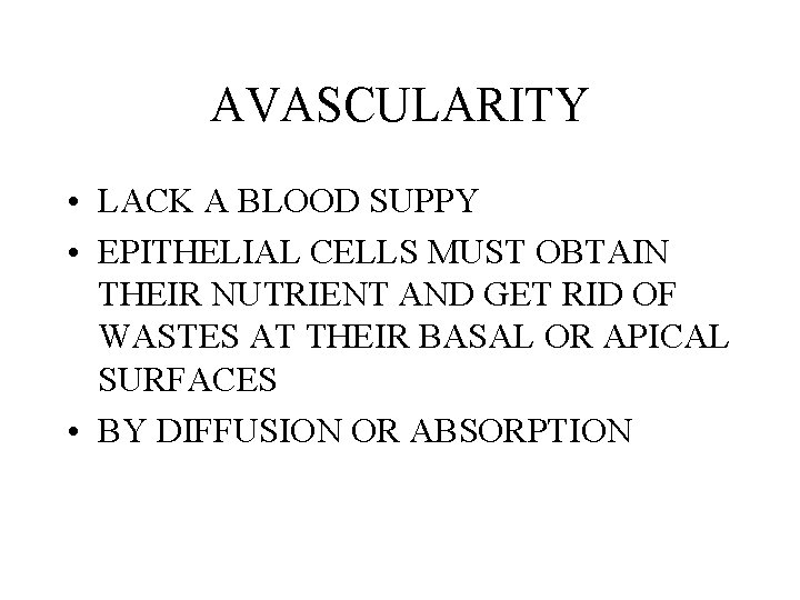 AVASCULARITY • LACK A BLOOD SUPPY • EPITHELIAL CELLS MUST OBTAIN THEIR NUTRIENT AND
