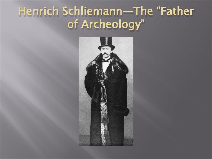 Henrich Schliemann—The “Father of Archeology” 