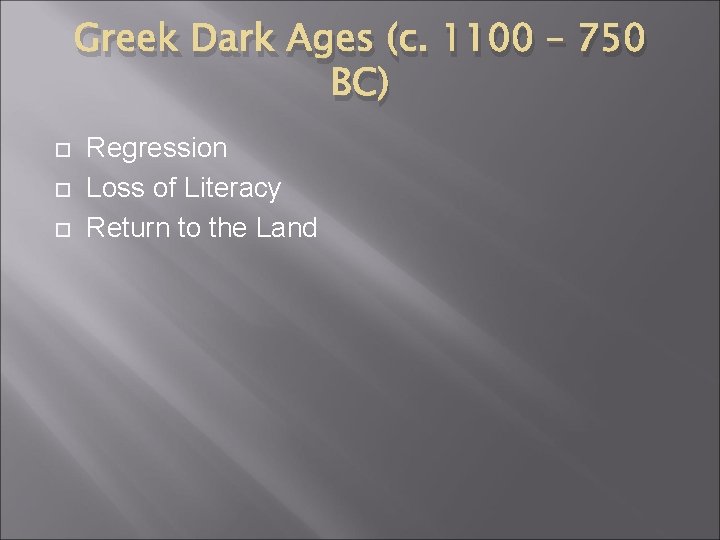 Greek Dark Ages (c. 1100 – 750 BC) Regression Loss of Literacy Return to