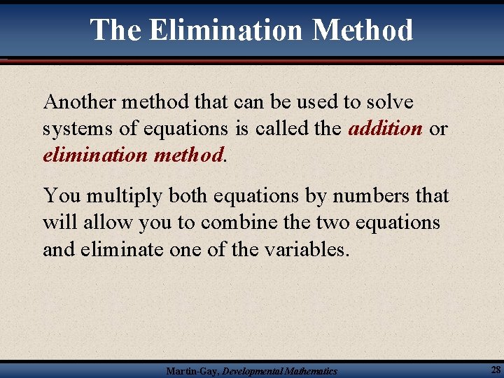 The Elimination Method Another method that can be used to solve systems of equations
