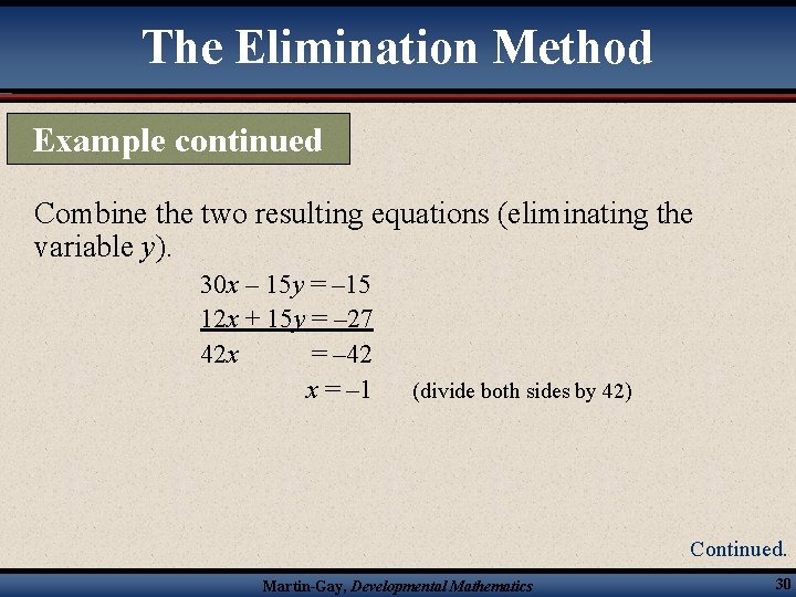 The Elimination Method Example continued Combine the two resulting equations (eliminating the variable y).