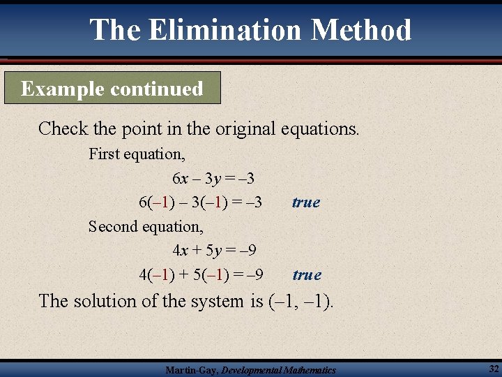 The Elimination Method Example continued Check the point in the original equations. First equation,