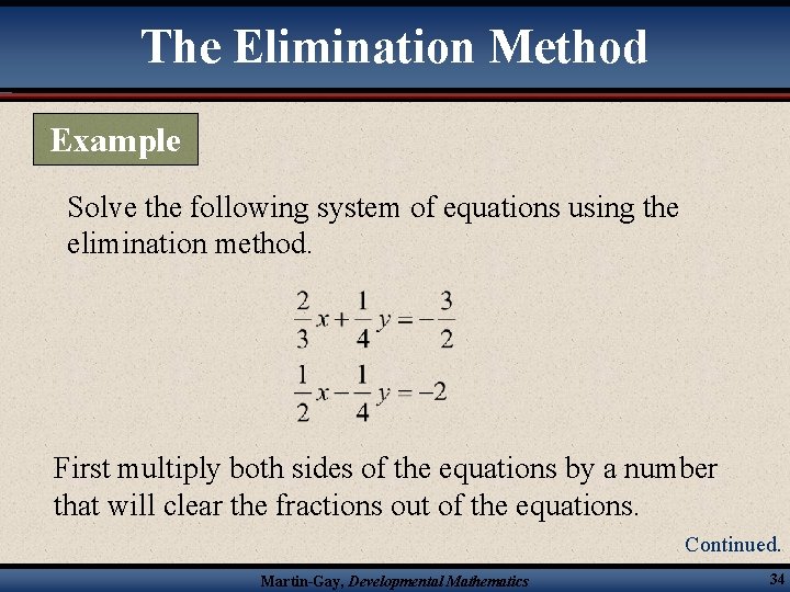 The Elimination Method Example Solve the following system of equations using the elimination method.