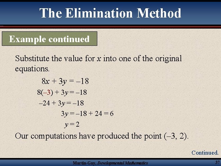 The Elimination Method Example continued Substitute the value for x into one of the