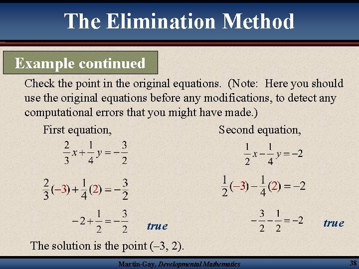 The Elimination Method Example continued Check the point in the original equations. (Note: Here