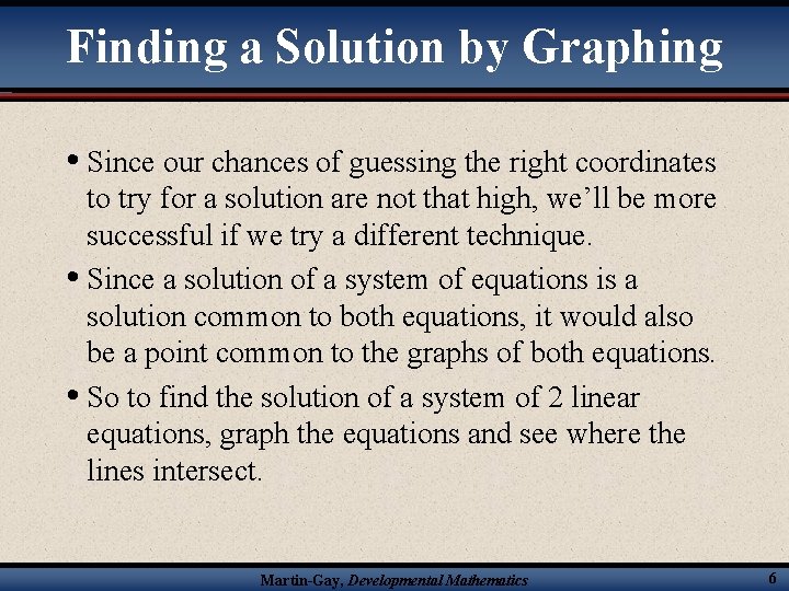 Finding a Solution by Graphing • Since our chances of guessing the right coordinates