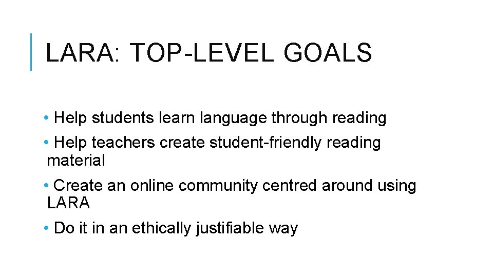 LARA: TOP-LEVEL GOALS • Help students learn language through reading • Help teachers create
