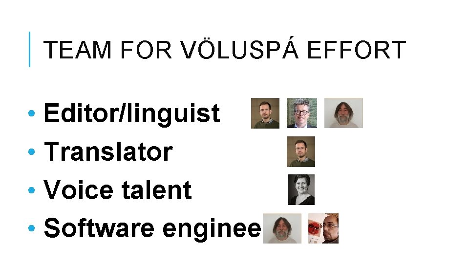 TEAM FOR VÖLUSPÁ EFFORT • Editor/linguist • Translator • Voice talent • Software engineer