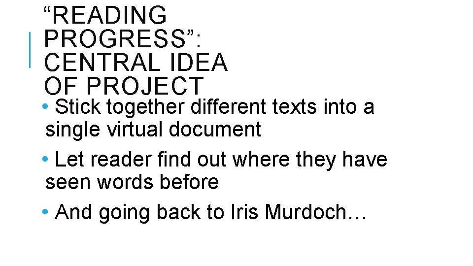 “READING PROGRESS”: CENTRAL IDEA OF PROJECT • Stick together different texts into a single