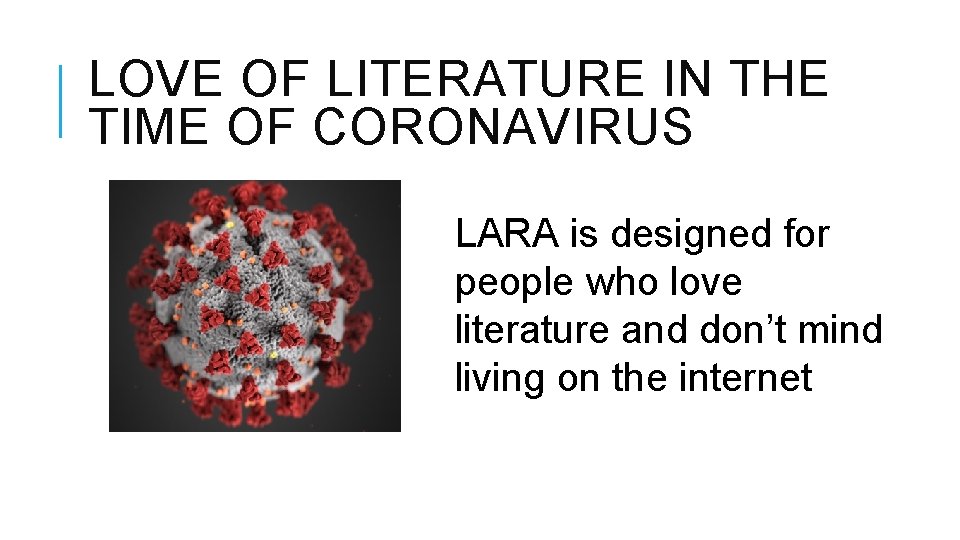 LOVE OF LITERATURE IN THE TIME OF CORONAVIRUS LARA is designed for people who