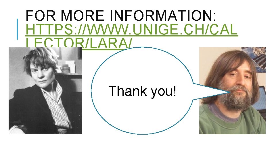 FOR MORE INFORMATION: HTTPS: //WWW. UNIGE. CH/CAL LECTOR/LARA/ Thank you! 