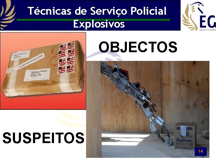Técnicas de Serviço Policial Explosivos OBJECTOS SUSPEITOS 14 