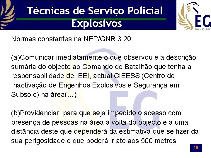 Técnicas de Serviço Policial Explosivos Normas constantes na NEP/GNR 3. 20: (a)Comunicar imediatamente o