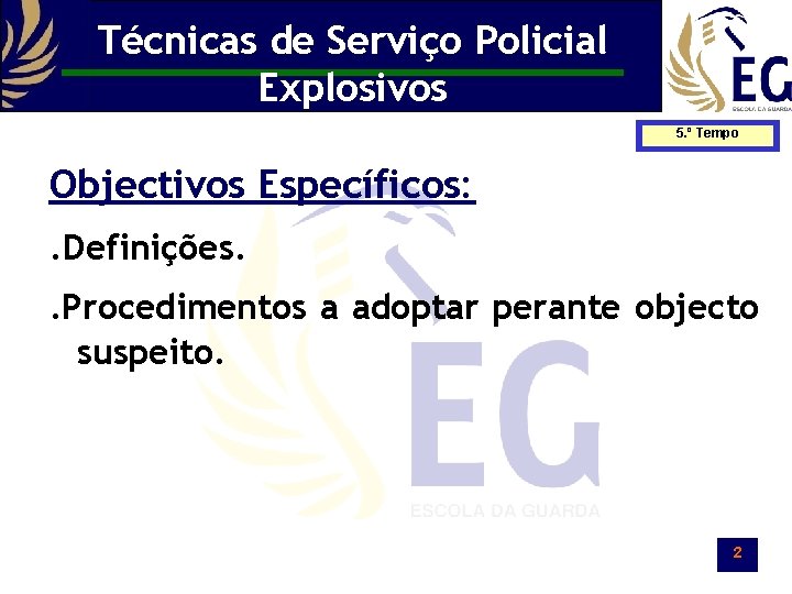 Técnicas de Serviço Policial Explosivos 5. º Tempo Objectivos Específicos: . Definições. . Procedimentos