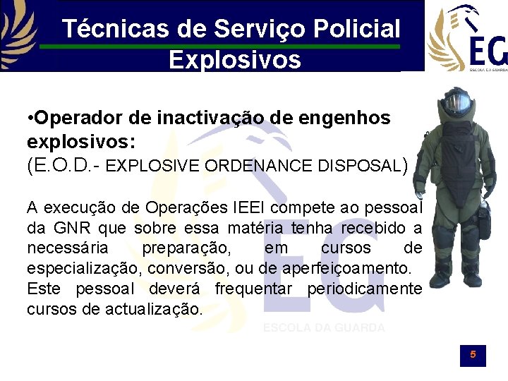 Técnicas de Serviço Policial Explosivos • Operador de inactivação de engenhos explosivos: (E. O.