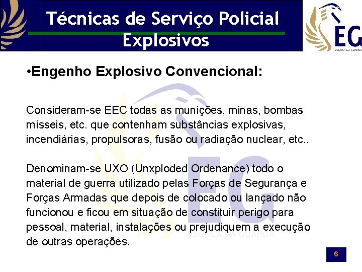 Técnicas de Serviço Policial Explosivos • Engenho Explosivo Convencional: Consideram-se EEC todas as munições,