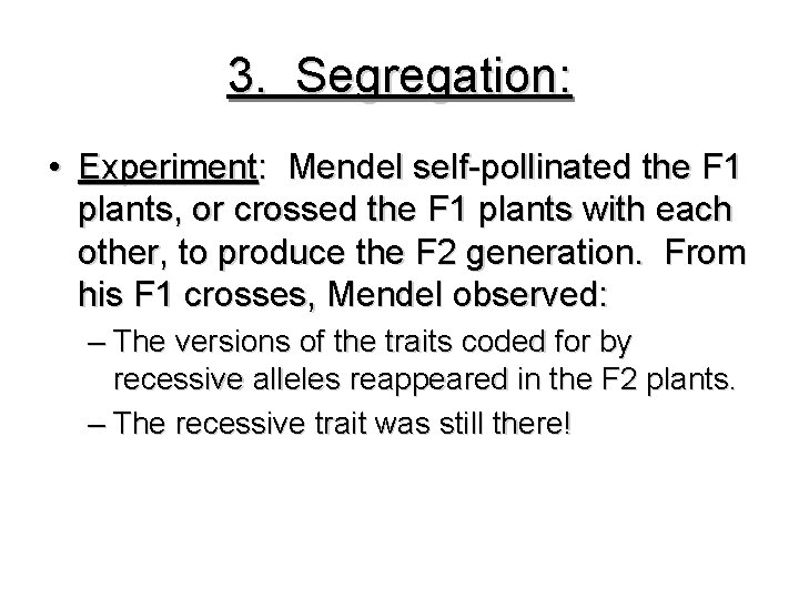 3. Segregation: • Experiment: Mendel self-pollinated the F 1 plants, or crossed the F