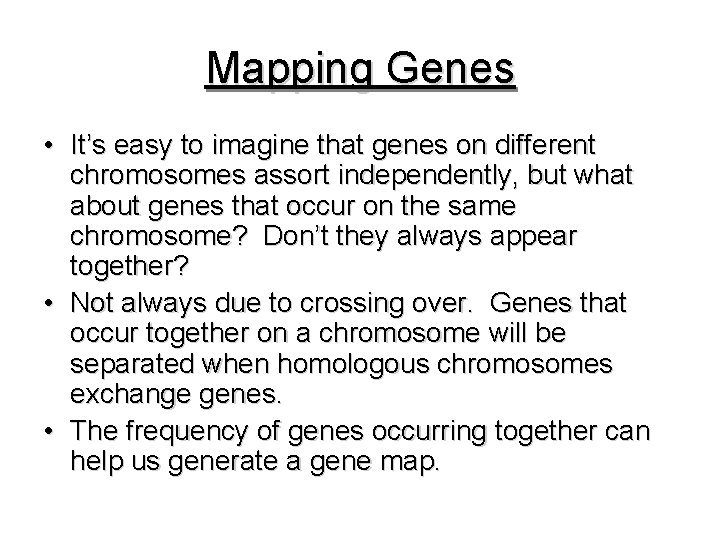 Mapping Genes • It’s easy to imagine that genes on different chromosomes assort independently,