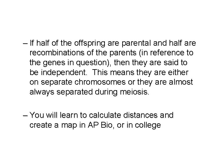 – If half of the offspring are parental and half are recombinations of the